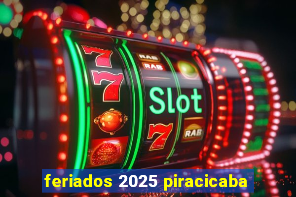 feriados 2025 piracicaba